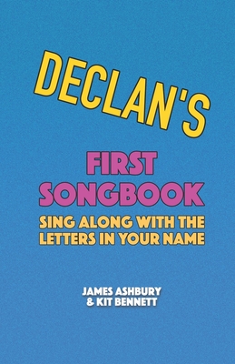 Declan's First Songbook: Sing Along with the Letters in Your Name - Bennett, Kit, and Ashbury, James