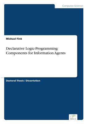 Declarative Logic-Programming Components for Information Agents - Fink, Michael