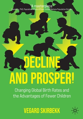 Decline and Prosper!: Changing Global Birth Rates and the Advantages of Fewer Children - Skirbekk, Vegard