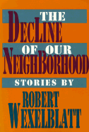 Decline of Our Neighborhood - Wexelblatt, Robert