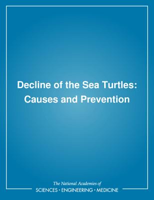 Decline of the Sea Turtles: Causes and Prevention - National Research Council, and Division on Earth and Life Studies, and Commission on Life Sciences