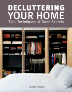 Decluttering Your Home: Tips, Techniques and Trade Secrets