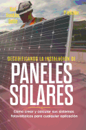 Decodificando La Instalacin Paneles Solares 1a Edicin: Cmo Crear Y Calcular Sus Sistemas Fotovoltaicos Para Cualquier Aplicacin