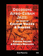 Decoding Afro-Cuban Jazz: The Music of Chucho Valdez and Irakere