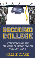 Decoding College: Stories, Strategies, and Struggles of First-Generation College Students