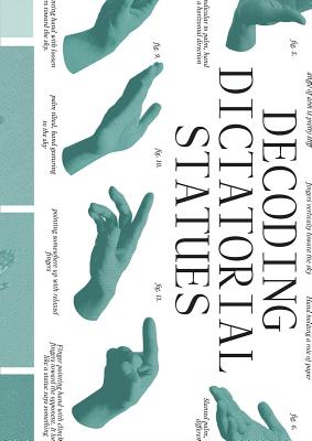 Decoding Dictatorial Statues - Yoon, Ted Hyunhak, and Doss, Erika (Text by), and Faber-Jonker, Leonor (Text by)