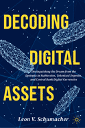 Decoding Digital Assets: Distinguishing the Dream from the Dystopia in Stablecoins, Tokenized Deposits, and Central Bank Digital Currencies