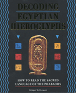 Decoding Egyptian Hieroglyphs: How to Read the Sacred Language of the Pharaohs - McDermott, Bridget