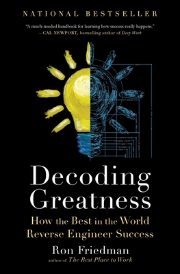 Decoding Greatness: How the Best in the World Reverse Engineer Success - Friedman, Ron