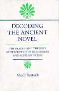 Decoding the Ancient Novel: The Reader and the Role of Description in Heliodorus and Achilles Tatius