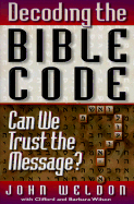 Decoding the Bible Code - Weldon, John, and Wilson, Barbara Baddeley, and Wilson, Cliff