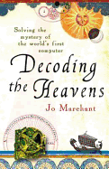 Decoding the Heavens: Solving the Mystery of the World's First Computer. by Jo Marchant