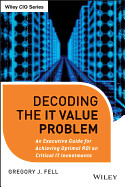 Decoding the IT Value Problem: An Executive Guide for Achieving Optimal ROI on Critical IT Investments