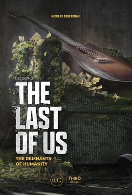 Decoding the Last of Us: The Remnants of Humanity - Deneschau, Nicolas