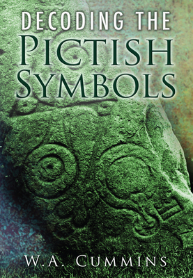 Decoding the Pictish Symbols - Cummins, W A, BSC, PhD