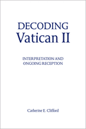 Decoding Vatican II: Interpretation and Ongoing Reception