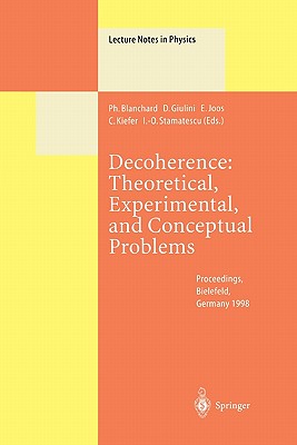 Decoherence: Theoretical, Experimental, and Conceptual Problems: Proceedings of a Workshop Held at Bielefeld Germany, 10-14 November 1998 - Blanchard, P. (Editor), and Giulini, D. (Editor), and Joos, E. (Editor)