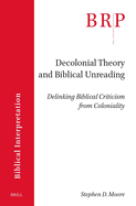 Decolonial Theory and Biblical Unreading: Delinking Biblical Criticism from Coloniality