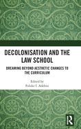 Decolonisation and the Law School: Dreaming Beyond Aesthetic Changes to the Curriculum