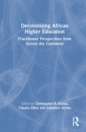 Decolonising African Higher Education: Practitioner Perspectives from Across the Continent