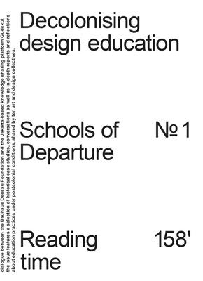 Decolonising Design Education: Schools of Departure No. 1 - Bittner, Regina (Editor), and Adibrata, Jj (Editor), and Klaus, Katja (Editor)