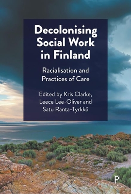 Decolonising Social Work in Finland: Racialisation and Practices of Care - Anis, Merja (Contributions by), and Dayib, Fadumo (Contributions by), and Hatton-Bowers, Holly (Contributions by)