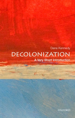 Decolonization: A Very Short Introduction - Kennedy, Dane