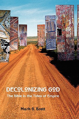 Decolonizing God: The Bible in the Tides of Empire - Brett, Mark G