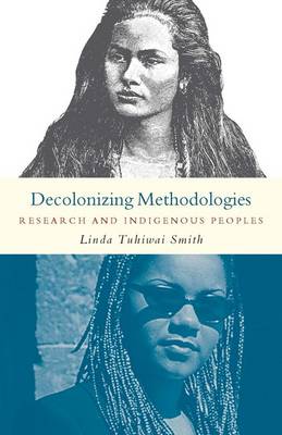 Decolonizing Methodologies: Research and Indigenous Peoples - Smith, Linda Tuhiwai, Professor, and Tuhiwai Smith, Linda