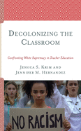 Decolonizing the Classroom: Confronting White Supremacy in Teacher Education