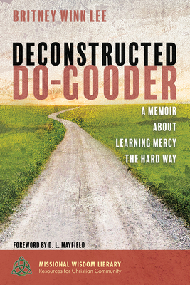 Deconstructed Do-Gooder - Lee, Britney Winn, and Mayfield, D L (Foreword by)