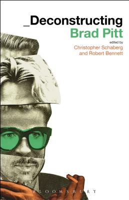 Deconstructing Brad Pitt - Schaberg, Christopher (Editor), and Bennett, Robert (Editor)