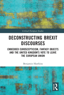 Deconstructing Brexit Discourses: Embedded Euroscepticism, Fantasy Objects and the United Kingdom's Vote to Leave the European Union