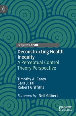 Deconstructing Health Inequity: A Perceptual Control Theory Perspective - Carey, Timothy a, and Tai, Sara J, and Griffiths, Robert