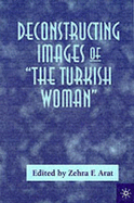 Deconstructing Images of the Turkish Woman - Arat, Zehra F.