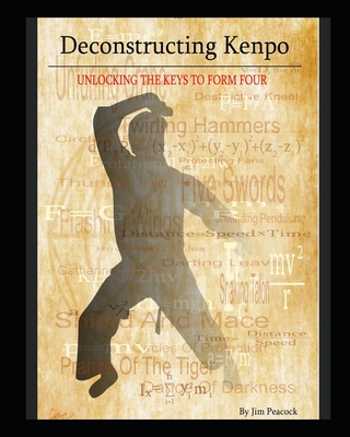 Deconstructing Kenpo: Unlocking the Keys to Form Four - Peacock, Jim