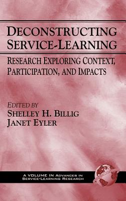 Deconstructing Service-Learning: Research Exploring Context, Participation, and Impacts (Hc) - Billig, Shelley H (Editor), and Eyler, Janet (Editor)