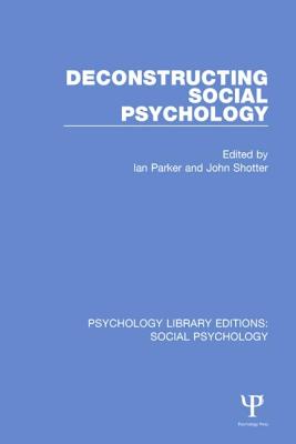 Deconstructing Social Psychology - Parker, Ian (Editor), and Shotter, John (Editor)