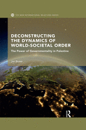 Deconstructing the Dynamics of World-Societal Order: The Power of Governmentality in Palestine