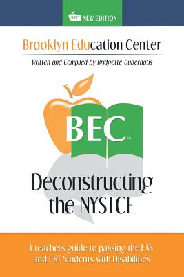 Deconstructing the NYSTCE: A Teacher's Guide to Passing the EAS and the CST Students with Disabilities - Gubernatis, Bridgette