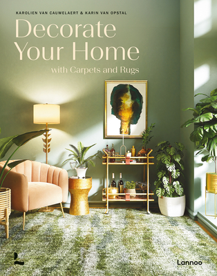 Decorate Your Home With Carpets and Rugs - Cauwelaert, Karolien Van, and Opstal, Karin Van