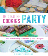 Decorating Cookies Party: 10 Celebratory Themes * 50 Designs