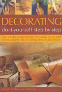 Decorating: Do-It-Yourself Step-By-Step: Over 100 Step-By-Step Techniques for Painting, Special Paint Finishes, Papering Walls and Ceilings, Tiling and Laying Floors - McGowan, John