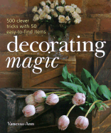 Decorating Magic: 500 Clever Tricks with 50 Easy-To-Find Items