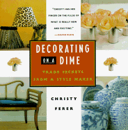 Decorating on a Dime: Trade Secrets from a Style Maker - Ferer, Christy
