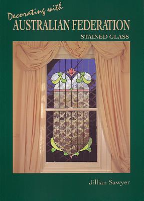 Decorating with Australian Federation Stained Glass - Sawyer, Jillian