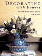 Decorating with Flowers: Flowers for Every Occasion and Season