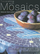 Decorating with Mosaics: Over 20 Step-By-Step Projects Using Ceramics, Glass, Terracotta and Pebbles