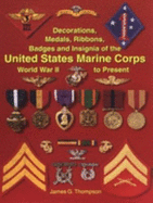 Decorations, Medals, Ribbons, Badges and Insignia of the United States Marine Corps: World Was II to Present