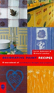 Decorative Paint Recipes: A Sourcebook of Techniques, Designs and Projects